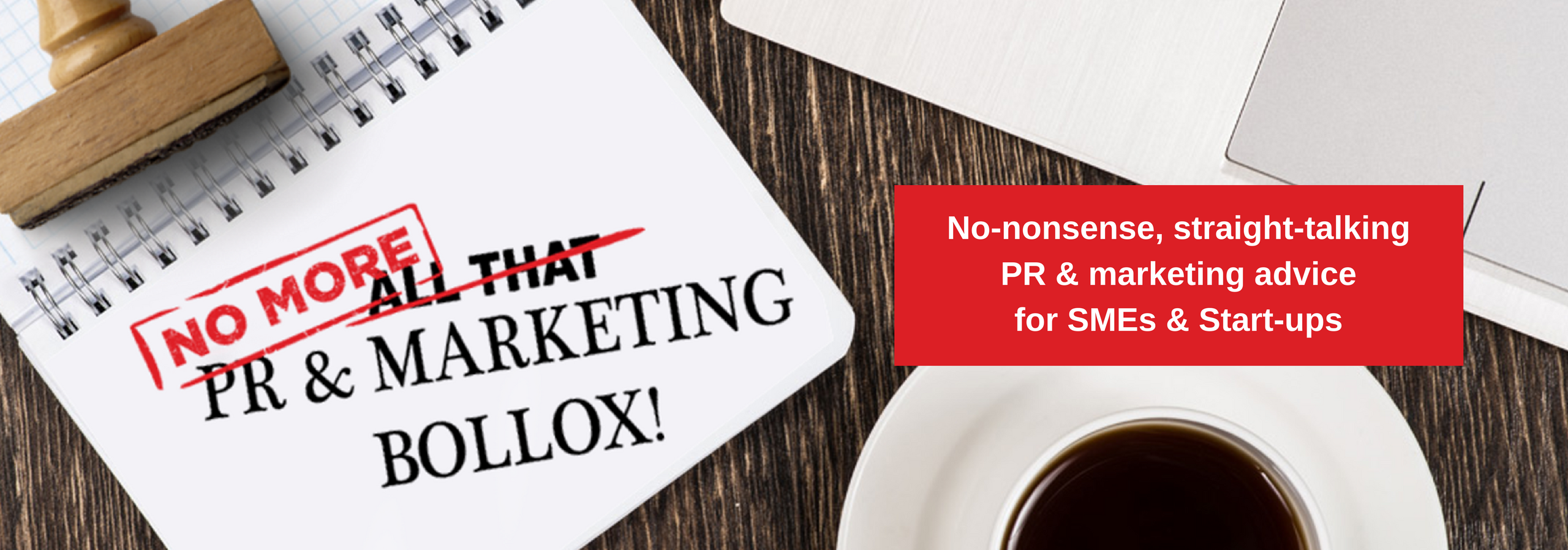 No-nonsense, straight-talking PR & marketing advice for SMEs & Start-ups.png